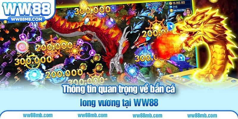 Thông tin quan trọng về bắn cá long vương tại WW88