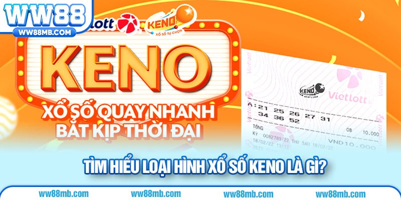 Tìm hiểu loại hình xổ số Keno là gì?