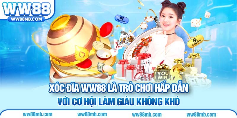 Xóc đĩa WW88 là trò chơi hấp dẫn với cơ hội làm giàu không khó